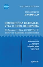 Emergenza globale, vita e crisi di sistema. Riflessioni oltre il Covid-19. Dietro la maschera dell'eccezione