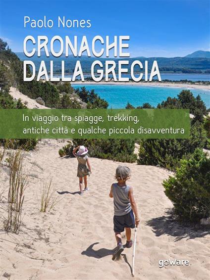 Cronache dalla Grecia. In viaggio tra spiagge, trekking, antiche città e qualche piccola disavventura - Paolo Nones - ebook