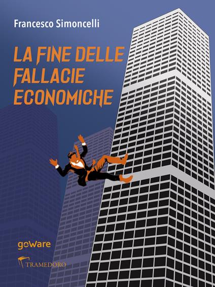 La fine delle fallacie economiche - Francesco Simoncelli - ebook