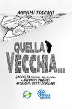 Quella vecchia... Raccolta, senza peli sulla lingua, di aneddoti curiosi, aforismi e detti popolari