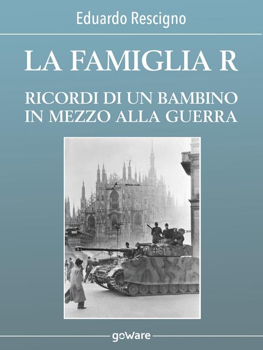 La famiglia R. Ricordi di un bambino in mezzo alla guerra - Eduardo Rescigno - ebook