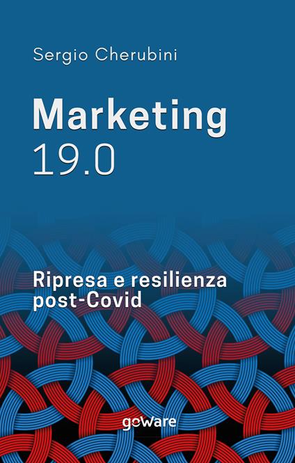 Marketing 19.0. Ripresa e resilienza post-Covid - Sergio Cherubini - copertina