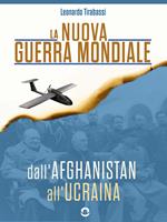 La nuova guerra mondiale. Dall'Afghanistan all'Ucraina