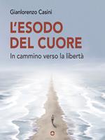 L' esodo del cuore. In cammino verso la libertà