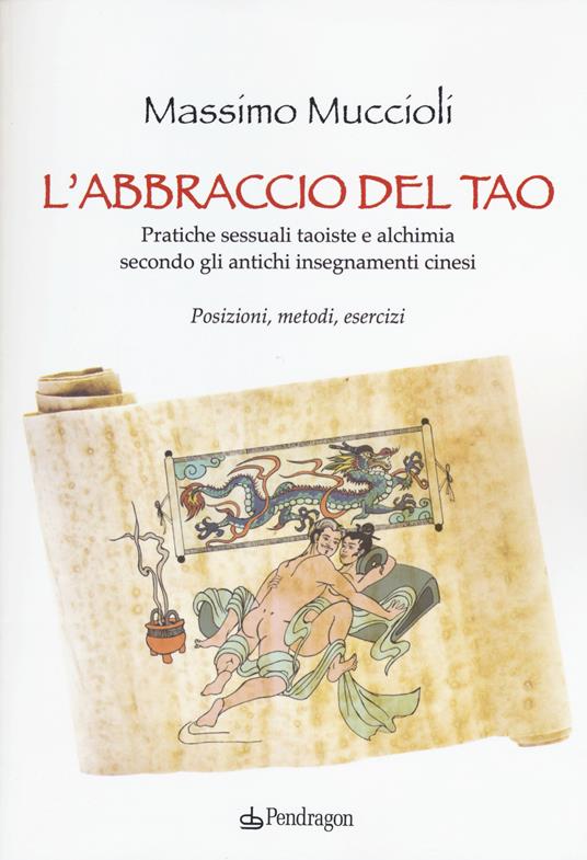 L' abbraccio del Tao. Pratiche sessuali taoiste e alchimia secondo gli antichi insegnamenti cinesi. Posizioni, metodi, esercizi - Massimo Muccioli - copertina