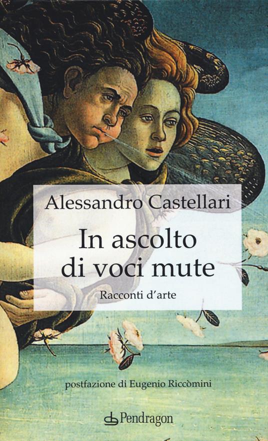 In ascolto di voci mute. Racconti d'arte - Alessandro Castellari - copertina