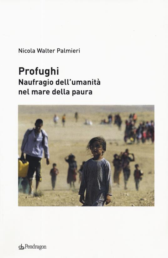 Profughi. Naufragio dell'umanità nel mare della paura - Nicola Walter Palmieri - copertina