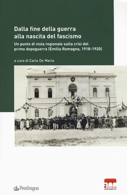 Dalla fine della guerra alla nascita del fascismo. Un punto di vista regionale sulla crisi del primo dopoguerra (Emilia-Romagna, 1918-1920) - copertina