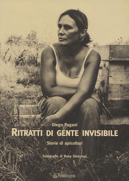 Ritratti di gente invisibile. Storie di apicoltori - Diego Pagani - copertina