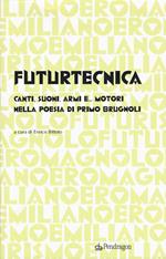 Futurtecnica. Canti, suoni, armi, e... motori nella poesia di Primo Brugnoli