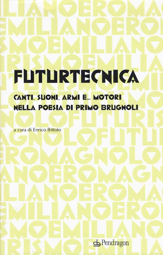 Futurtecnica. Canti, suoni, armi, e... motori nella poesia di Primo Brugnoli - Gian Primo Brugnoli - copertina