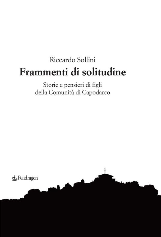 Frammenti di solitudine. Storie e pensieri di figli della Comunità di Capodarco - Riccardo Sollini - copertina