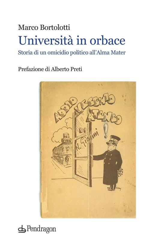 Università in orbace. Storia di un omicidio politico all'Alma Mater - Marco Bortolotti - copertina