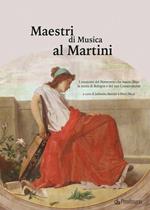 Maestri di Musica al Martini. I musicisti del Novecento che hanno fatto la storia di Bologna e del suo Conservatorio