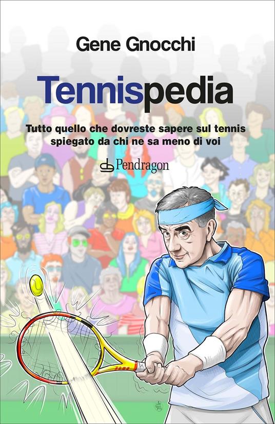 Tennispedia. Tutto quello che dovreste sapere sul tennis spiegato da chi ne  sa meno di voi - Gene Gnocchi - Libro - Pendragon - Linferno | laFeltrinelli