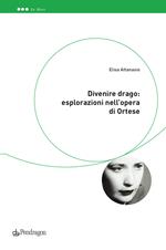 Divenire drago: esplorazioni nell'opera di Ortese