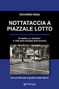 Libro Nottataccia a piazzale Lotto. Un delitto, un «biondino» e l'alba della strategia della tensione Riccardo Rosa