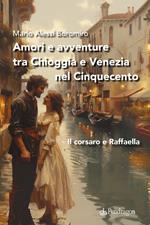 Amori e avventure tra Chioggia e Venezia nel Cinquecento. Il corsaro e Raffaella