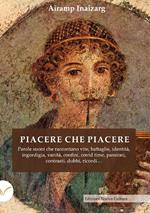 Piacere che piacere. Parole suoni che raccontano vite, battaglie, identità, ingordigia, vanità, confini, covid time, passioni, contrasti, dubbi, ricordi...