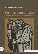 Tecnica è metafisica. Severino, Heidegger e Wahl in dialogo