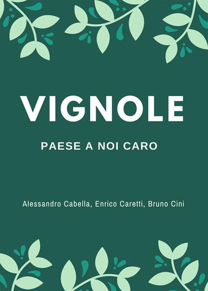 Vignole. Paese a noi caro - Alessandro Cabella,Enrico Caretti,Bruno Cini - copertina