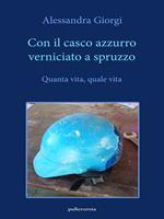 Con il casco azzurro verniciato a spruzzo. Quanta vita, quale vita