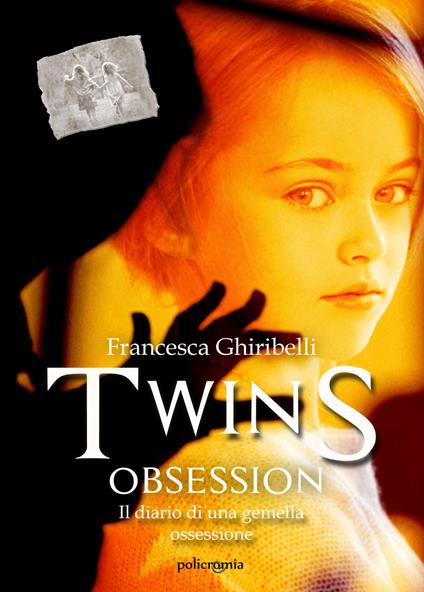 Twins obsession. Il diario di una gemella ossessione - Francesca Ghiribelli - copertina