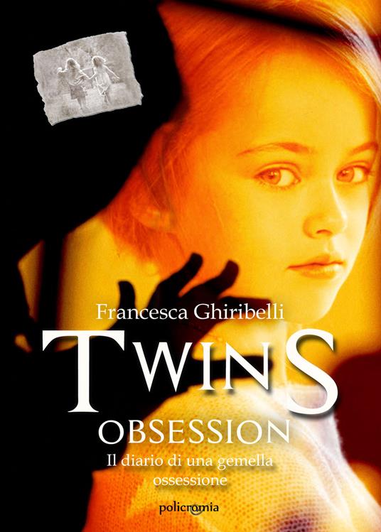 Twins obsession. Il diario di una gemella ossessione - Francesca Ghiribelli - copertina