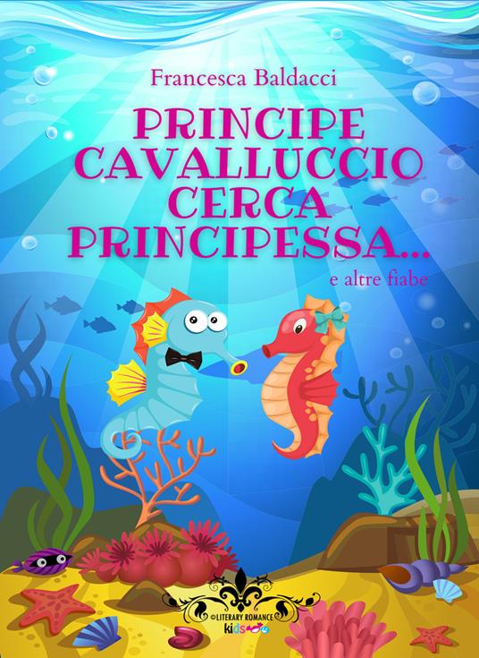 Principe cavalluccio cerca principessa... e altre fiabe - Francesca Baldacci - copertina