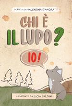 Chi è il lupo? Io! Ediz. illustrata