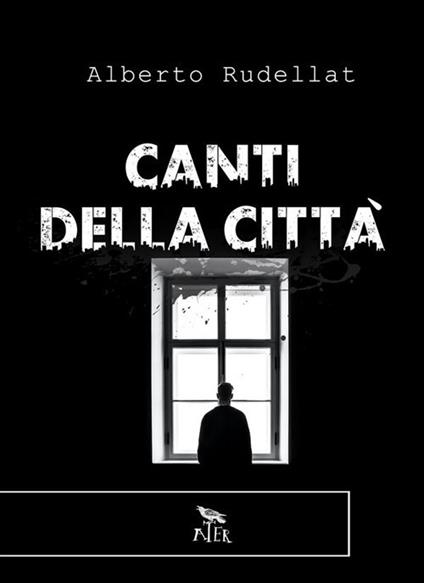 Canti della città - Alberto Rudellat - ebook