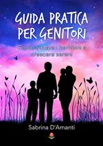 Guida pratica per genitori. Come aiutare i bambini a crescere sereni