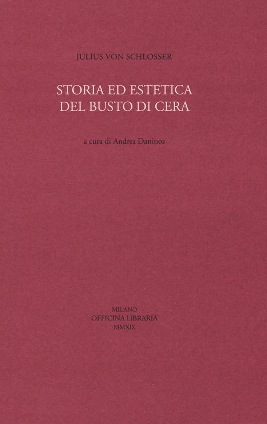 Storia ed estetica del busto di cera - Julius von Schlosser - copertina