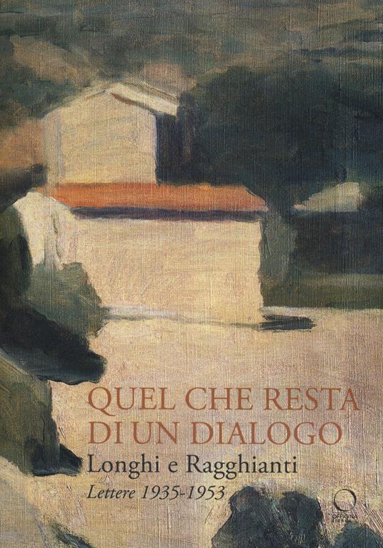 Longhi e Ragghianti. Quel che resta di un dialogo. Lettere 1935-1953 - copertina