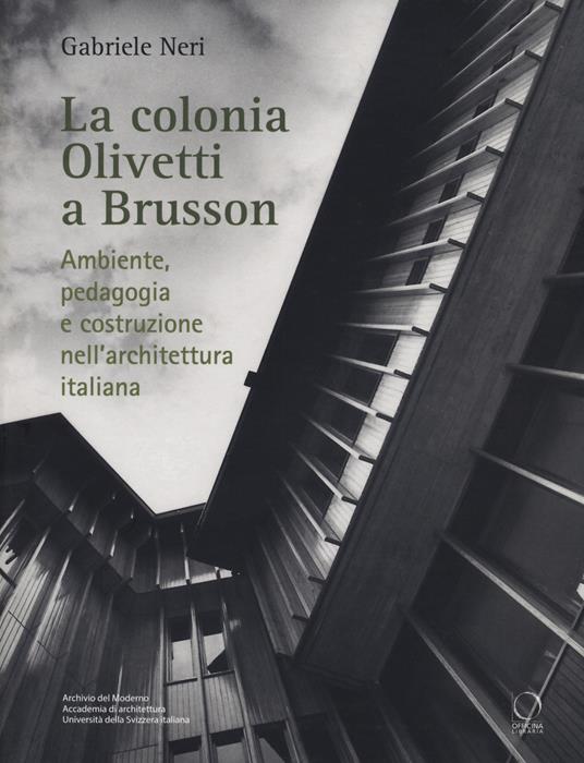 La colonia Olivetti a Brusson. Ambiente, pedagogia e costruzione nell'architettura italiana - Gabriele Neri - copertina