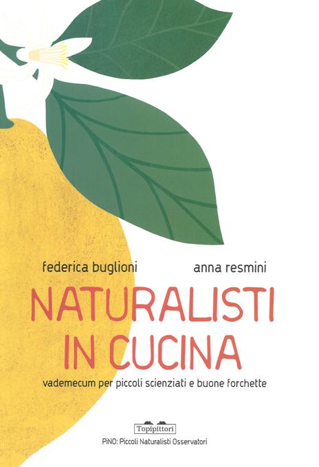 Naturalisti in cucina. Vademecum per piccoli scienziati e buone forchette - Federica Buglioni - copertina