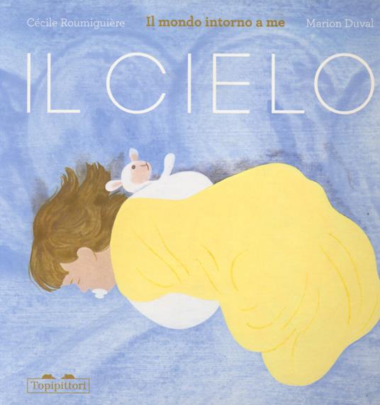 Il cielo. Il mondo intorno a me. Ediz. a colori - Cécile Roumiguière - copertina