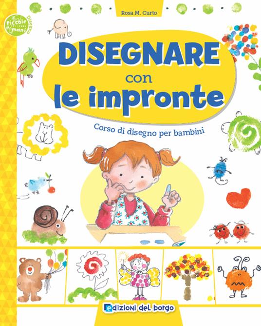 Disegnare con le impronte. Corso di disegno per bambini. Ediz. a colori - Rosa Maria Curto - copertina