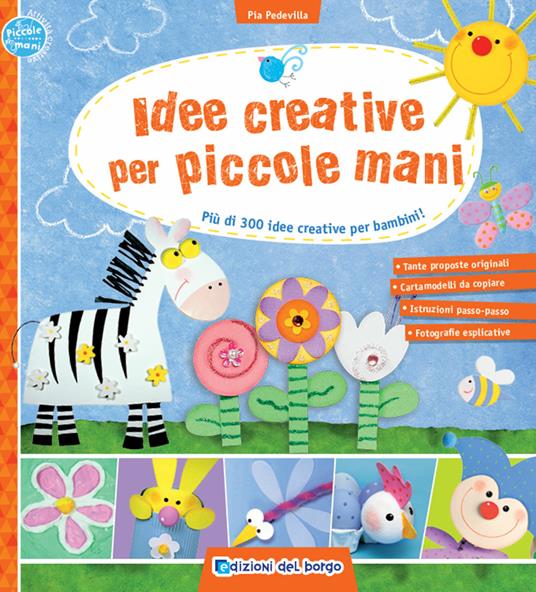 Idee creative per piccole mani. Più di 300 idee creative per bambini! - Pia Pedevilla - copertina