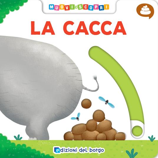 La cacca. Muovi e scopri. Ediz. illustrata - Benedetta Nigelli - copertina