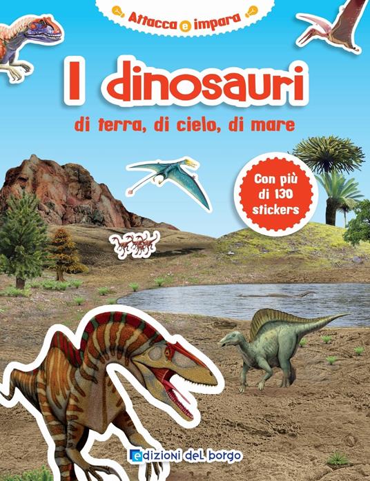 I dinosauri di terra, di cielo, di mare. Con adesivi. Ediz. illustrata - copertina