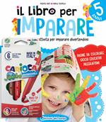 Il libro per imparare. 5 anni. Tanti giochi e attività per imparare divertendosi. Ediz. illustrata. Con 6 pennarelli