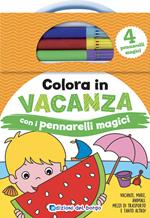 In vacanza. Colora con i pennarelli magici. Ediz. a colori. Con 4 pennarelli