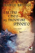 L'ultimo canto del trovatore dannato. Vol. 1