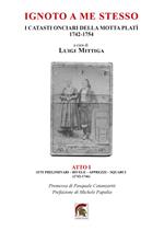 Ignoto a me stesso. I catasti onciari della Motta Platì (1742-1754). Vol. 1: Atti preliminari, rivele, apprezzi, squarci (1742-1746)