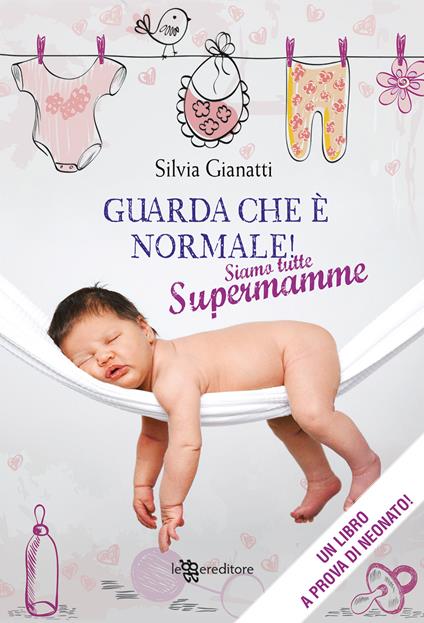 Guarda che è normale! Siamo tutte supermamme - Silvia Gianatti - copertina