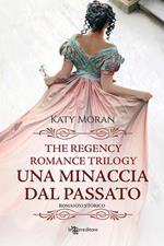 Una minaccia dal passato. La trilogia del romance Regency. Vol. 2