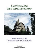 L'essenziale del cristianesimo. Aiuto alla lettura del catechismo della chiesa cattolica