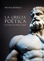 La Grecia poetica. La Grecia tra mito e storia