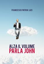 Alza il volume parla John!